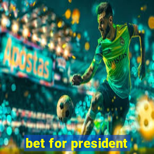 bet for president